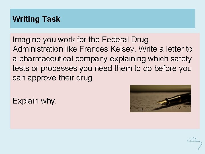 Writing Task Imagine you work for the Federal Drug Administration like Frances Kelsey. Write