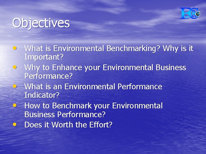 Objectives • What is Environmental Benchmarking? Why is it • • Important? Why to