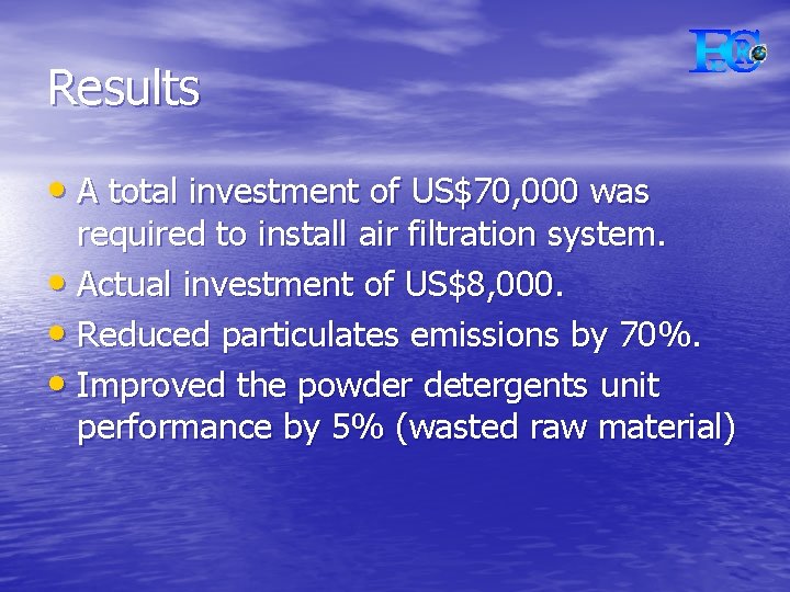 Results • A total investment of US$70, 000 was required to install air filtration