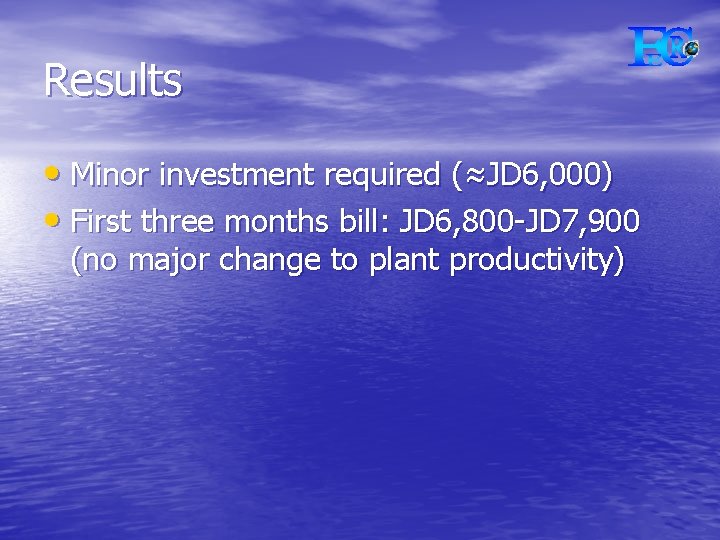 Results • Minor investment required (≈JD 6, 000) • First three months bill: JD