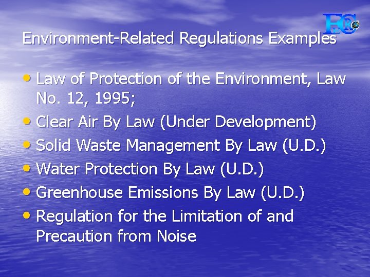 Environment-Related Regulations Examples • Law of Protection of the Environment, Law No. 12, 1995;