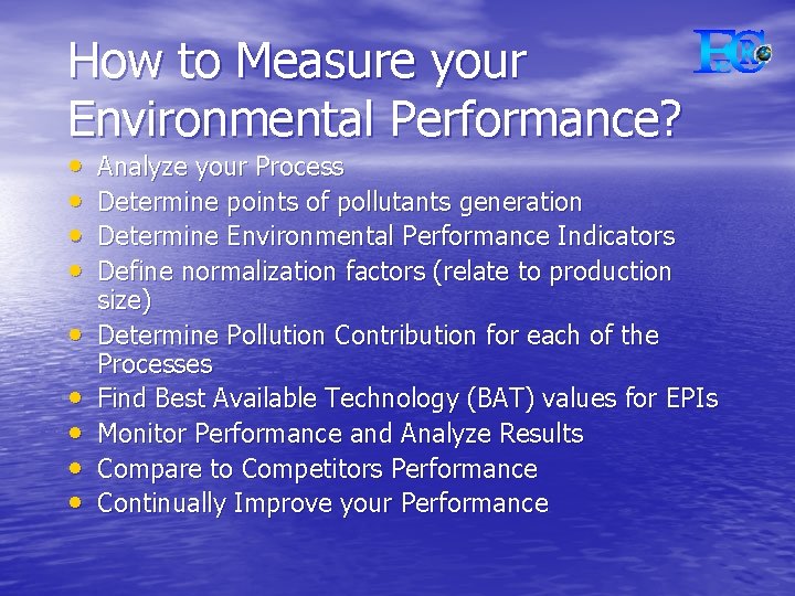 How to Measure your Environmental Performance? • • • Analyze your Process Determine points