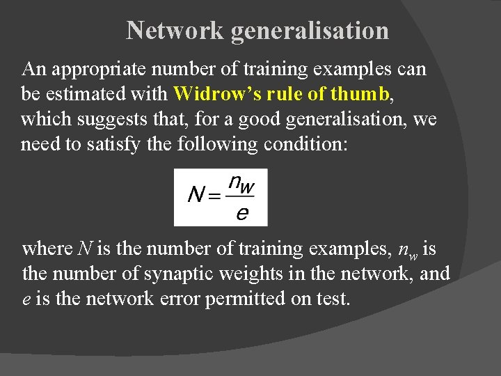 Network generalisation An appropriate number of training examples can be estimated with Widrow’s rule