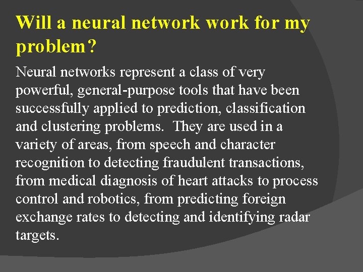 Will a neural network for my problem? Neural networks represent a class of very