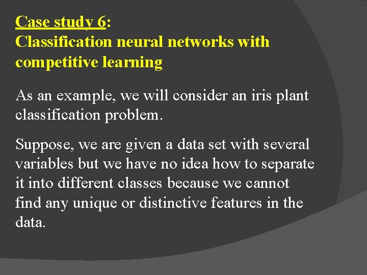 Case study 6: Classification neural networks with competitive learning As an example, we will