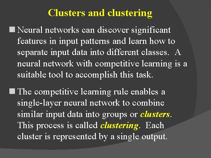 Clusters and clustering n Neural networks can discover significant features in input patterns and