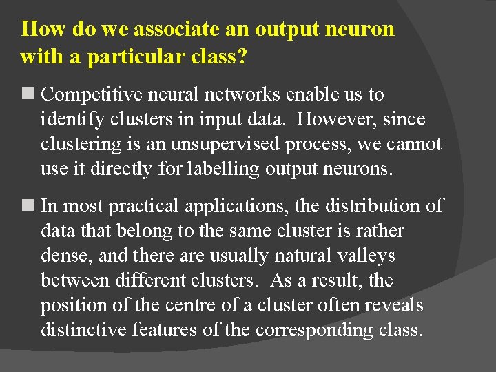 How do we associate an output neuron with a particular class? n Competitive neural