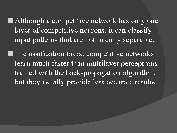 n Although a competitive network has only one layer of competitive neurons, it can