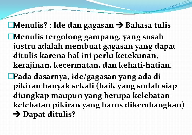 �Menulis? : Ide dan gagasan Bahasa tulis �Menulis tergolong gampang, yang susah justru adalah