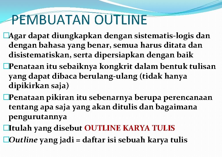 PEMBUATAN OUTLINE �Agar dapat diungkapkan dengan sistematis-logis dan dengan bahasa yang benar, semua harus