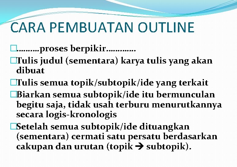 CARA PEMBUATAN OUTLINE �………. proses berpikir…………. �Tulis judul (sementara) karya tulis yang akan dibuat