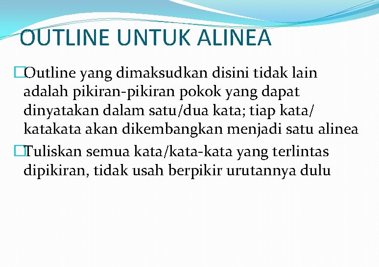 OUTLINE UNTUK ALINEA �Outline yang dimaksudkan disini tidak lain adalah pikiran-pikiran pokok yang dapat