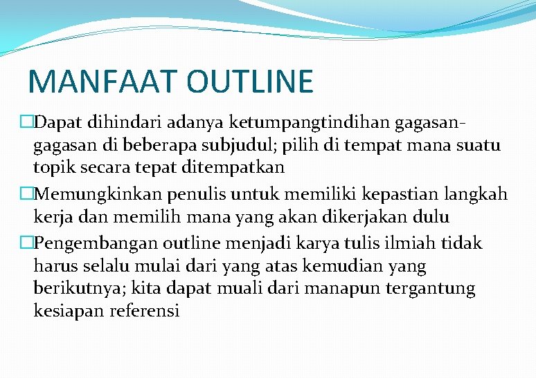 MANFAAT OUTLINE �Dapat dihindari adanya ketumpangtindihan gagasan di beberapa subjudul; pilih di tempat mana
