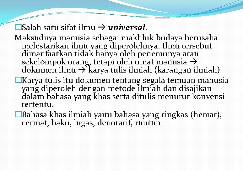 �Salah satu sifat ilmu universal. Maksudnya manusia sebagai makhluk budaya berusaha melestarikan ilmu yang