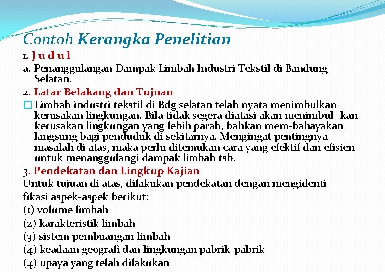 Contoh Kerangka Penelitian 1. J u d u l a. Penanggulangan Dampak Limbah Industri