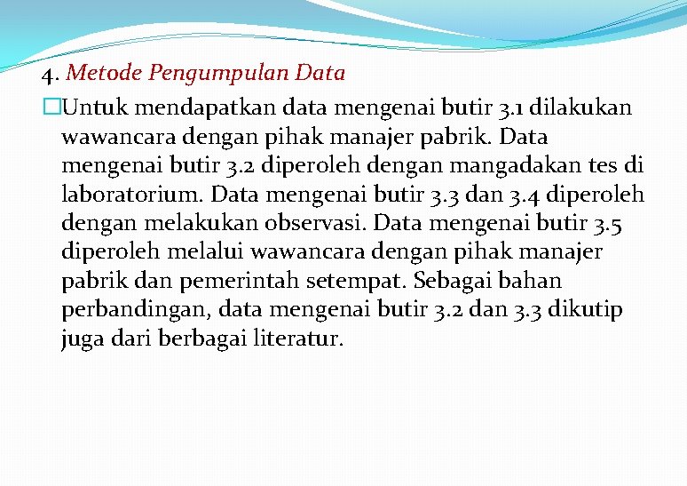 4. Metode Pengumpulan Data �Untuk mendapatkan data mengenai butir 3. 1 dilakukan wawancara dengan