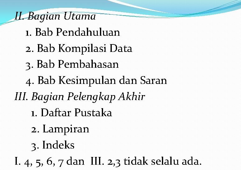 II. Bagian Utama 1. Bab Pendahuluan 2. Bab Kompilasi Data 3. Bab Pembahasan 4.