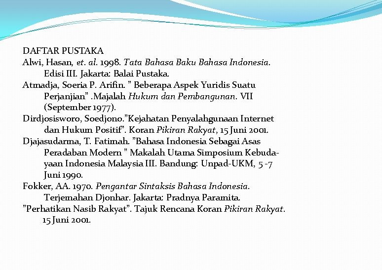 DAFTAR PUSTAKA Alwi, Hasan, et. al. 1998. Tata Bahasa Baku Bahasa Indonesia. Edisi III.