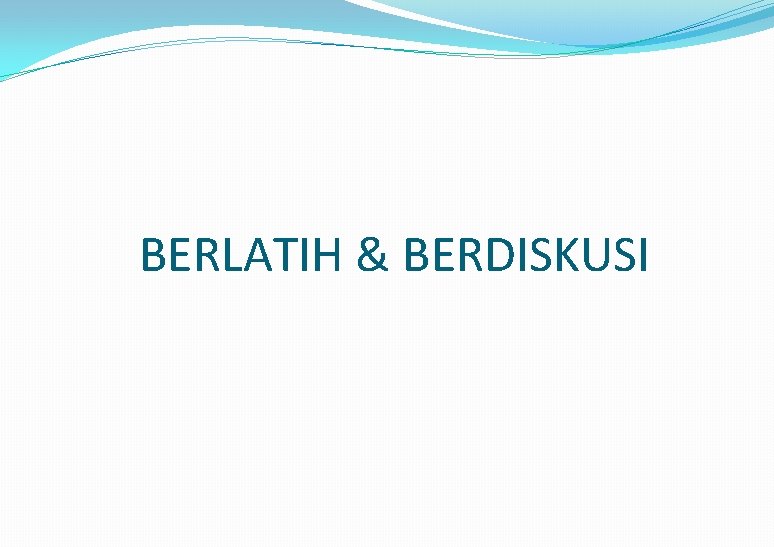 BERLATIH & BERDISKUSI 