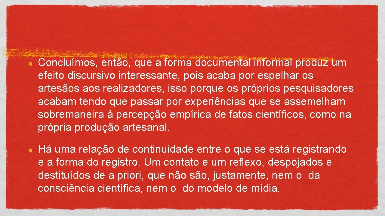 Concluímos, então, que a forma documental informal produz um efeito discursivo interessante, pois acaba