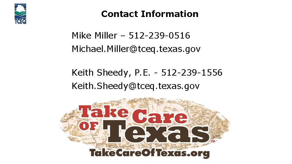 Contact Information Mike Miller – 512 -239 -0516 Michael. Miller@tceq. texas. gov Keith Sheedy,