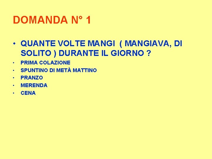 DOMANDA N° 1 • QUANTE VOLTE MANGI ( MANGIAVA, DI SOLITO ) DURANTE IL