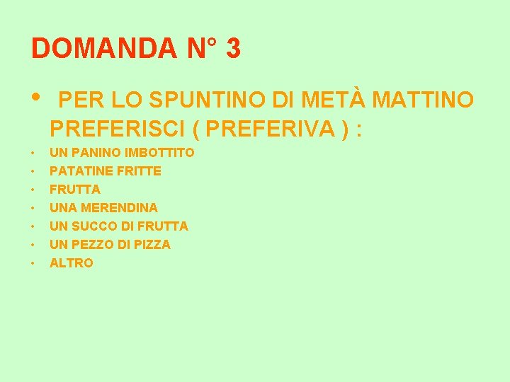 DOMANDA N° 3 • • PER LO SPUNTINO DI METÀ MATTINO PREFERISCI ( PREFERIVA