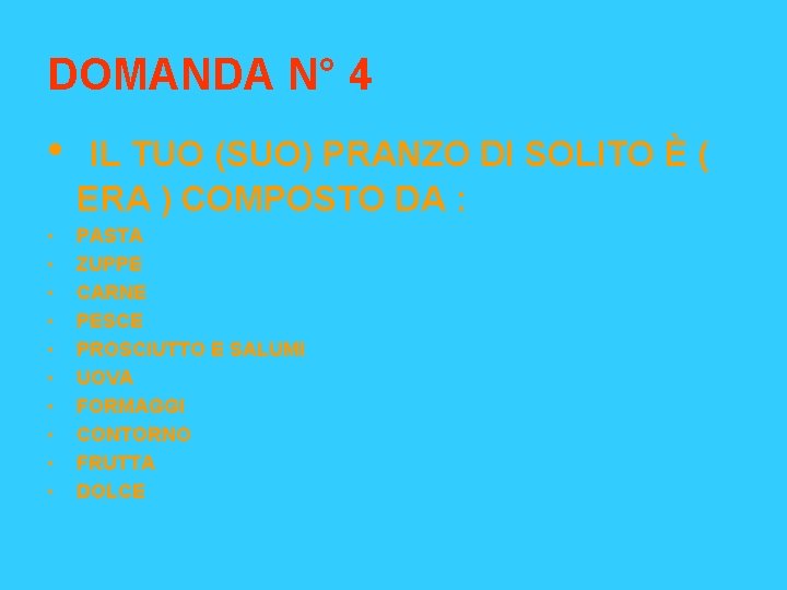 DOMANDA N° 4 • • • IL TUO (SUO) PRANZO DI SOLITO È (