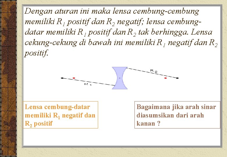 Dengan aturan ini maka lensa cembung-cembung memiliki R 1 positif dan R 2 negatif;