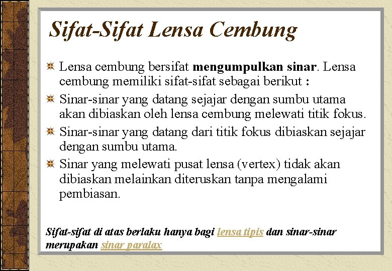 Sifat-Sifat Lensa Cembung Lensa cembung bersifat mengumpulkan sinar. Lensa cembung memiliki sifat-sifat sebagai berikut