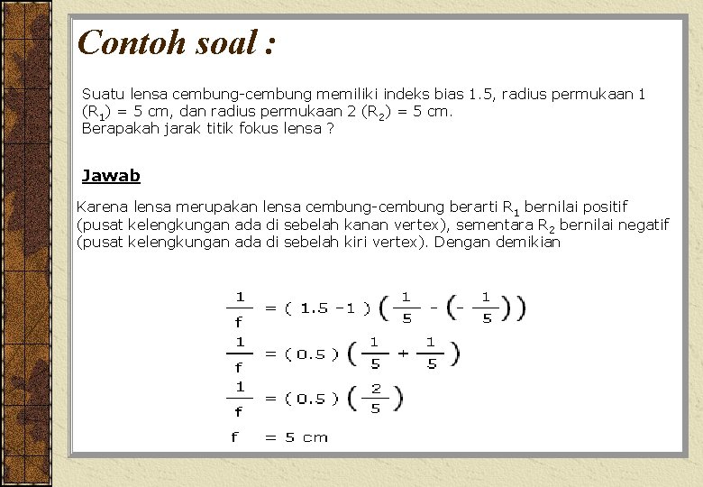 Contoh soal : Suatu lensa cembung-cembung memiliki indeks bias 1. 5, radius permukaan 1