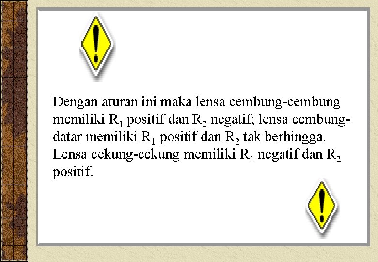 Dengan aturan ini maka lensa cembung-cembung memiliki R 1 positif dan R 2 negatif;