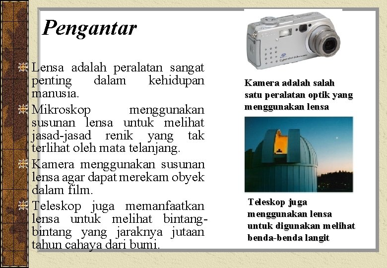 Pengantar Lensa adalah peralatan sangat penting dalam kehidupan manusia. Mikroskop menggunakan susunan lensa untuk