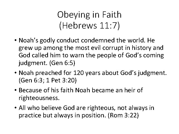 Obeying in Faith (Hebrews 11: 7) • Noah’s godly conduct condemned the world. He
