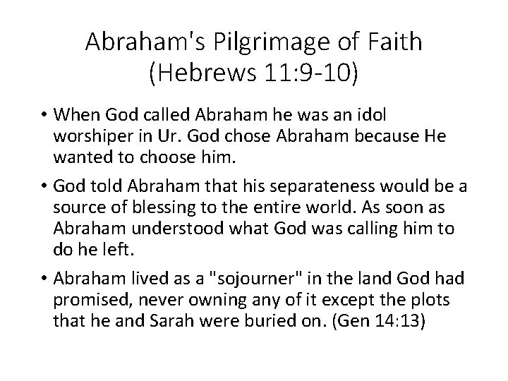 Abraham's Pilgrimage of Faith (Hebrews 11: 9 -10) • When God called Abraham he