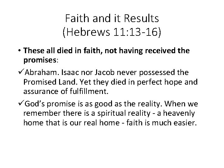 Faith and it Results (Hebrews 11: 13 -16) • These all died in faith,