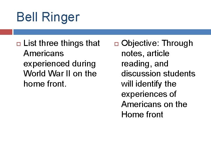 Bell Ringer List three things that Americans experienced during World War II on the