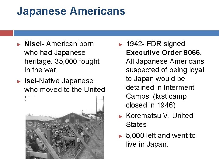 Japanese Americans ► ► Nisei- American born who had Japanese heritage. 35, 000 fought