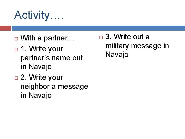 Activity…. With a partner… 1. Write your partner’s name out in Navajo 2. Write