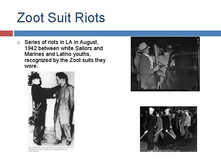 Zoot Suit Riots Series of riots in LA in August, 1942 between white Sailors