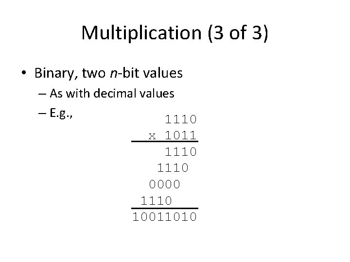 Multiplication (3 of 3) • Binary, two n-bit values – As with decimal values