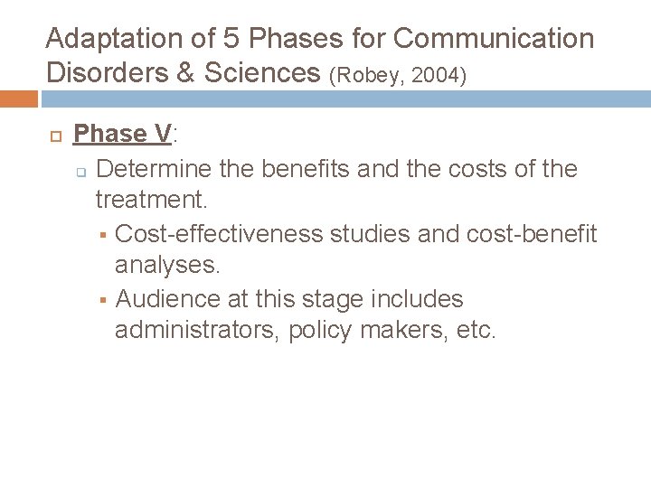 Adaptation of 5 Phases for Communication Disorders & Sciences (Robey, 2004) Phase V: q