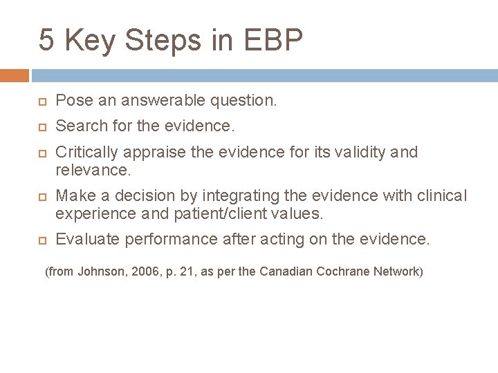 5 Key Steps in EBP Pose an answerable question. Search for the evidence. Critically