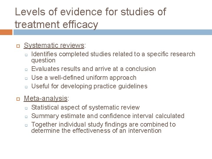 Levels of evidence for studies of treatment efficacy Systematic reviews: q q Identifies completed