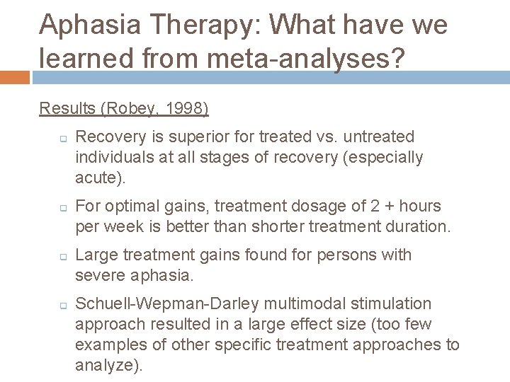 Aphasia Therapy: What have we learned from meta-analyses? Results (Robey, 1998) q q Recovery
