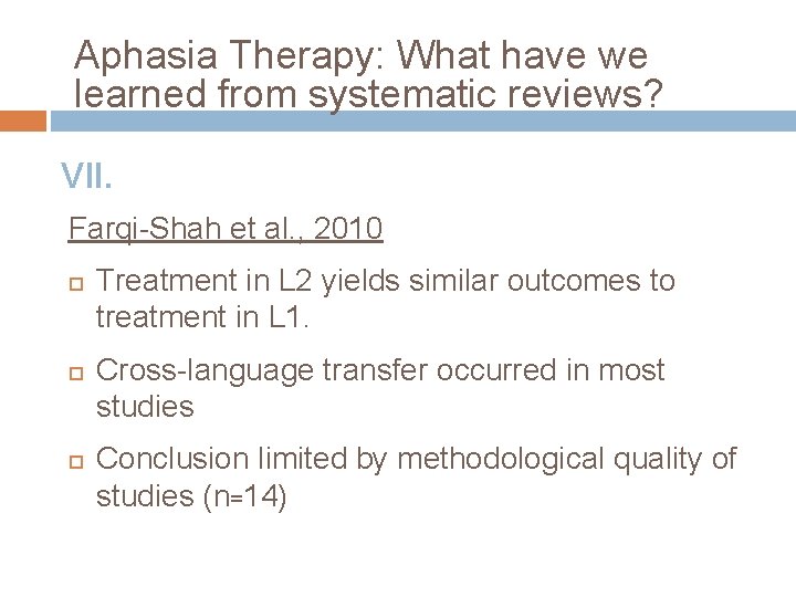 Aphasia Therapy: What have we learned from systematic reviews? VII. Farqi-Shah et al. ,