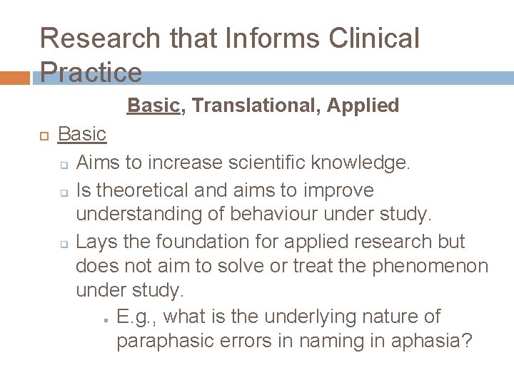 Research that Informs Clinical Practice Basic, Translational, Applied Basic q Aims to increase scientific