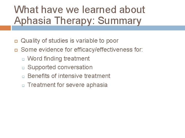 What have we learned about Aphasia Therapy: Summary Quality of studies is variable to