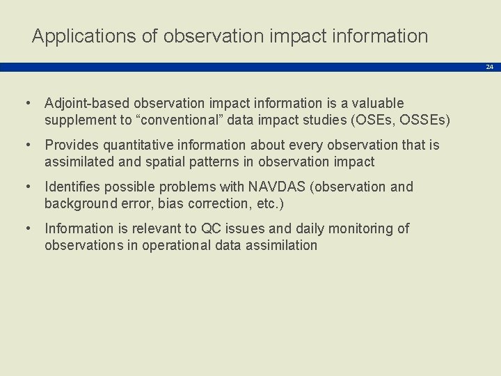 Applications of observation impact information 24 • Adjoint-based observation impact information is a valuable