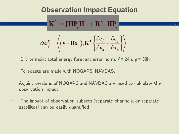 Observation Impact Equation 7 • Dry or moist total energy forecast error norm, f